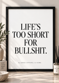 Life’s Too Short For Bullshit – A4 Wall Art | Black Frame Included